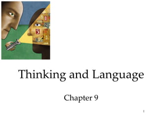 Thinking and Language
       Chapter 9
                    1
 