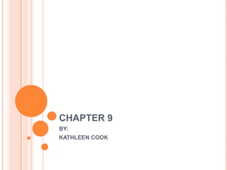 CHAPTER 9 BY: KATHLEEN COOK 