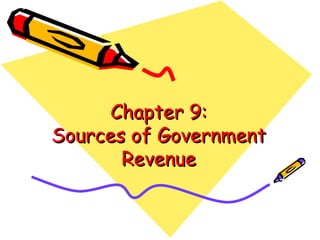 Chapter 9: Sources of Government Revenue 