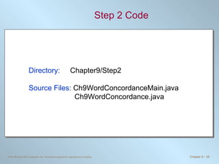 Step 2 Code Directory:   Chapter9/Step2 Source Files:  Ch9WordConcordanceMain.java   Ch9WordConcordance.java 