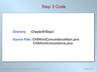 Step 3 Code Directory:   Chapter9/Step3 Source Files:  Ch9WordConcordanceMain.java   Ch9WordConcordance.java 