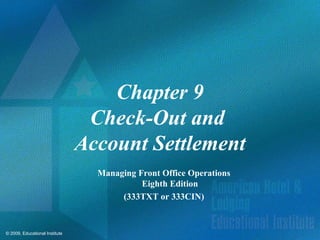 Chapter 9 Check-Out and  Account Settlement Managing Front Office Operations Eighth Edition (333TXT or 333CIN) 
