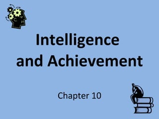 Intelligence  and Achievement Chapter 10 