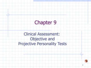 Chapter 9 Clinical Assessment:  Objective and Projective Personality Tests 