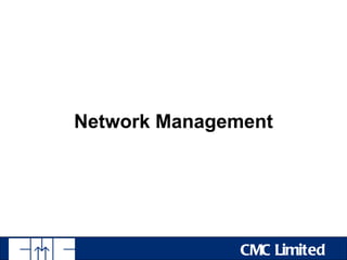 Network Management




               CMC Limited
 