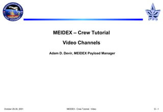 MEIDEX  –  Crew Tutorial Video Channels   Adam D. Devir, MEIDEX Payload Manager 