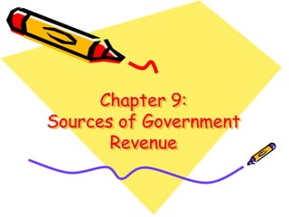 Chapter 9:Sources of Government Revenue 