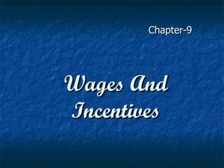 Chapter-9




Wages And
Incentives
 