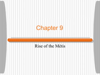 Chapter 9

Rise of the Métis
 
