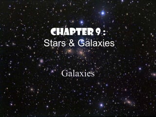 Chapter 9 :
Stars & Galaxies


   Galaxies
 