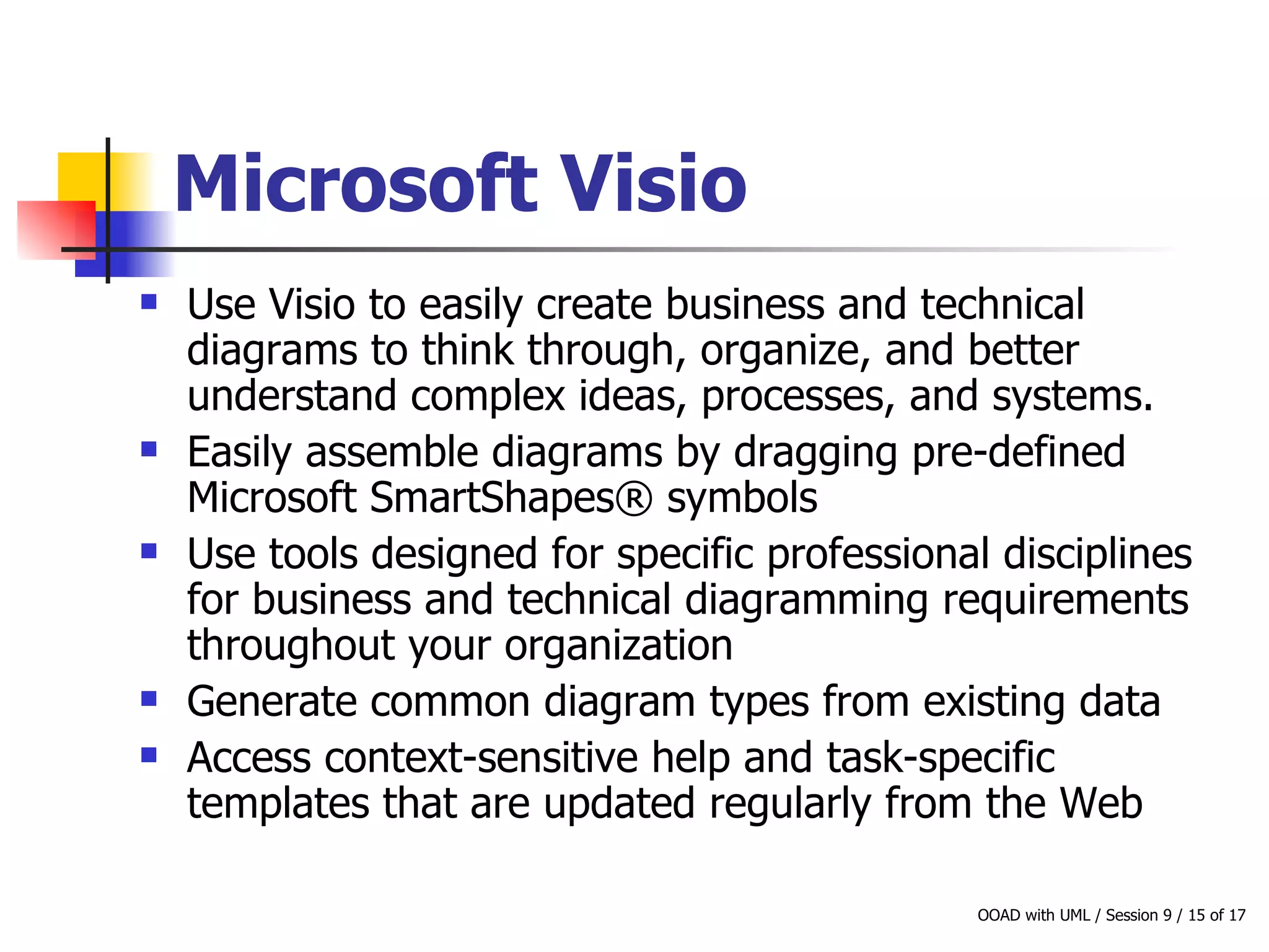 Microsoft Visio   Use Visio to easily create business and technical diagrams to think through, organize, and better understand complex ideas, processes, and systems. Easily assemble diagrams by dragging pre-defined Microsoft SmartShapes® symbols Use tools designed for specific professional disciplines for business and technical diagramming requirements throughout your organization Generate common diagram types from existing data Access context-sensitive help and task-specific templates that are updated regularly from the Web 