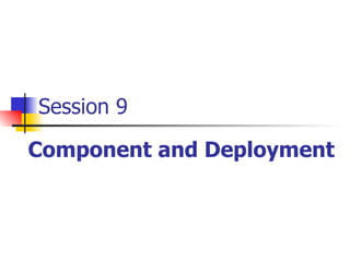Session 9 Component and Deployment 