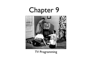 Chapter 9




 TV Programming
 