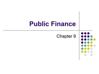 Public Finance
Chapter 9
 