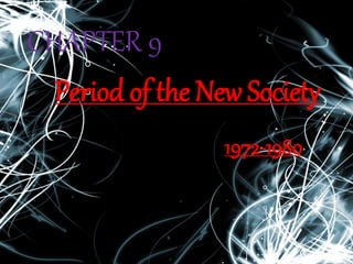 Period of the New Society
1972-1980
CHAPTER 9
 