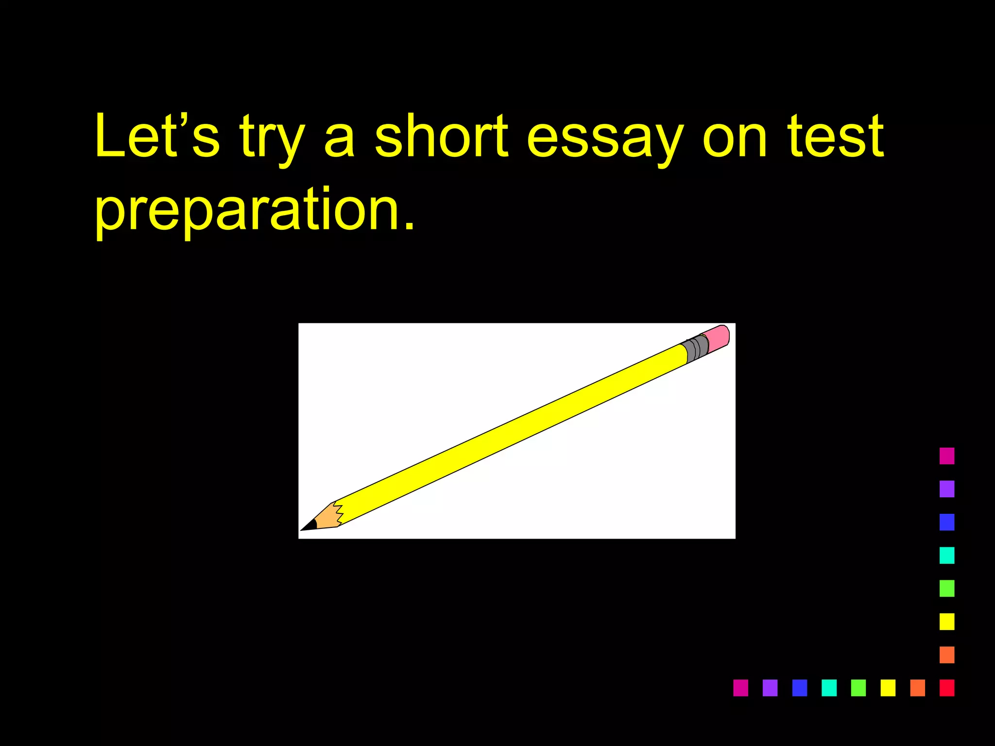 Let’s try a short essay on test
preparation.
 
