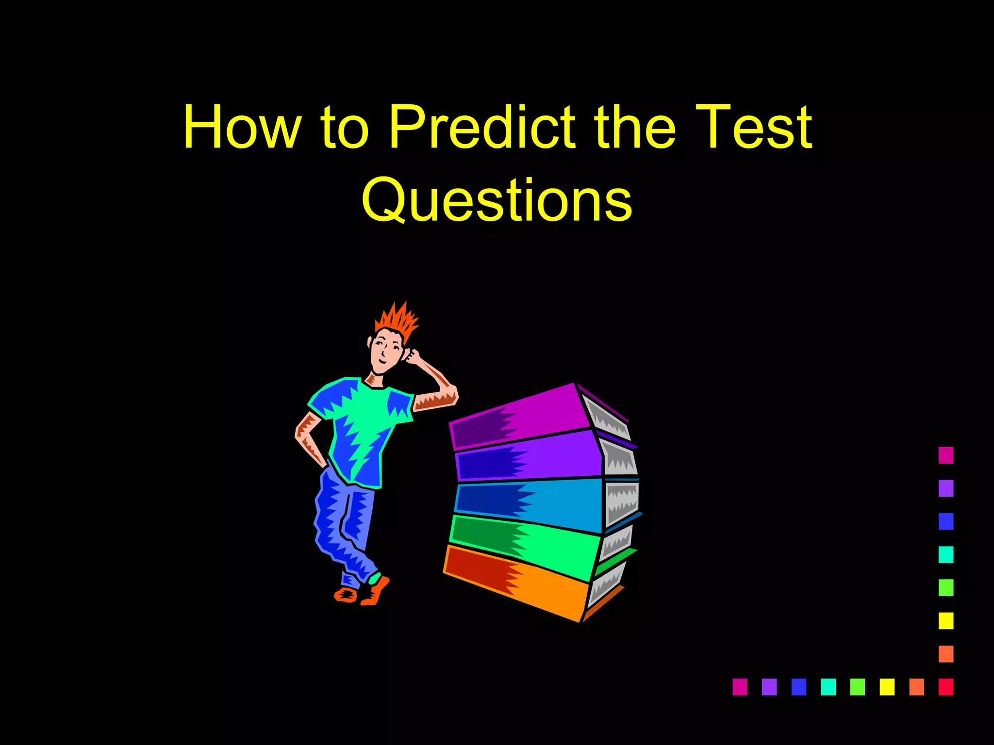 How to Predict the Test
Questions
 