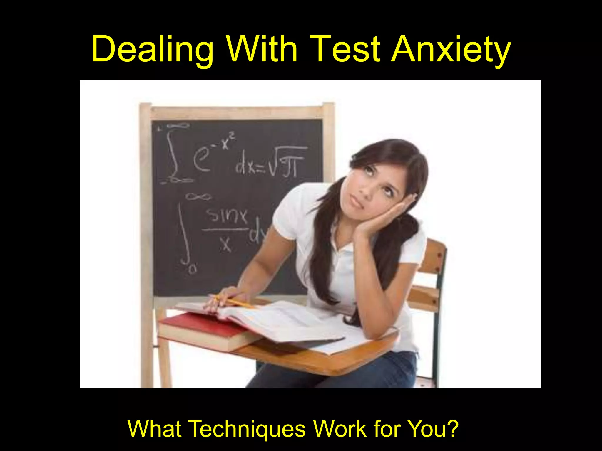 Dealing With Test Anxiety
What Techniques Work for You?
 