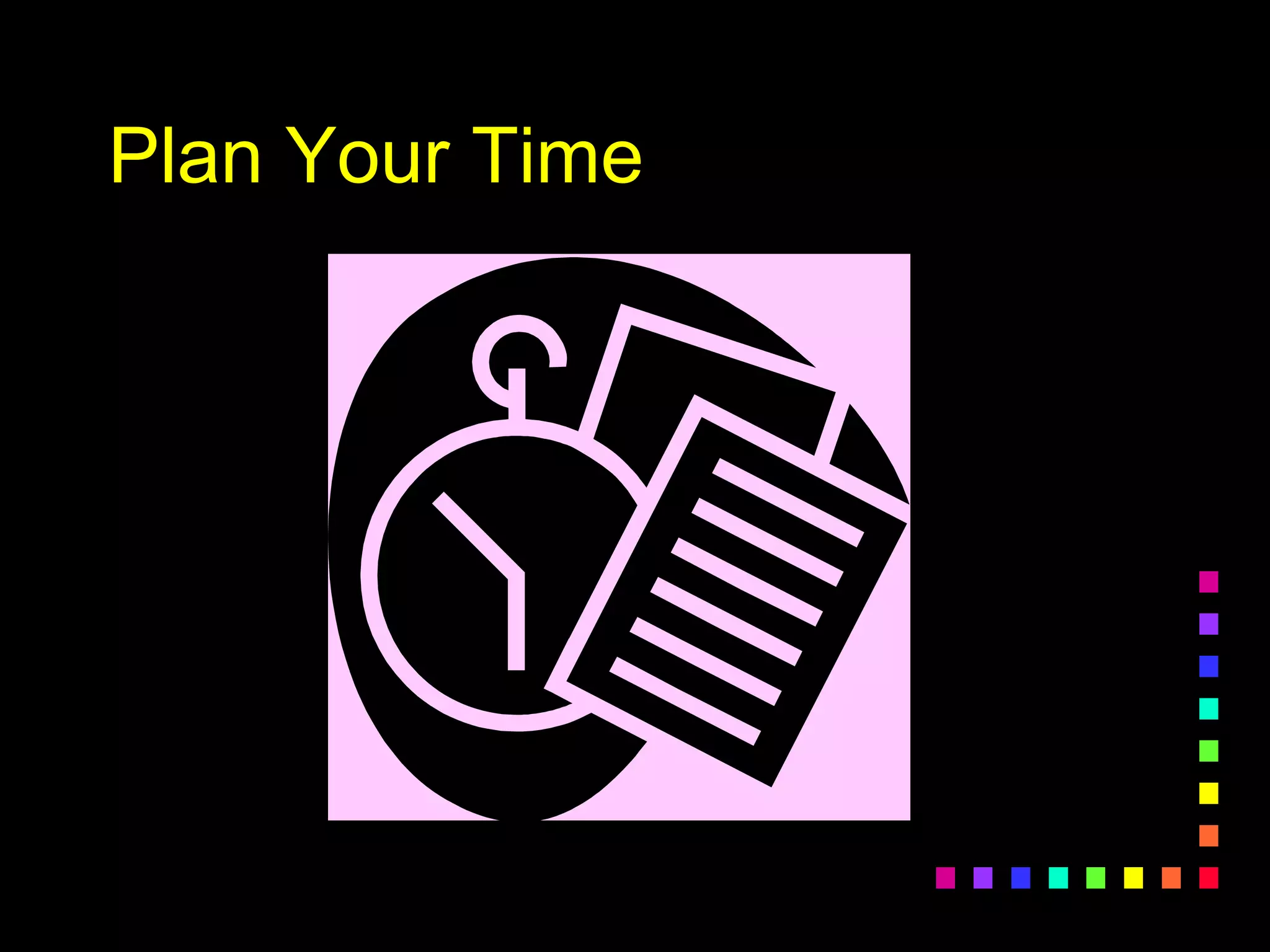 Plan Your Time
 