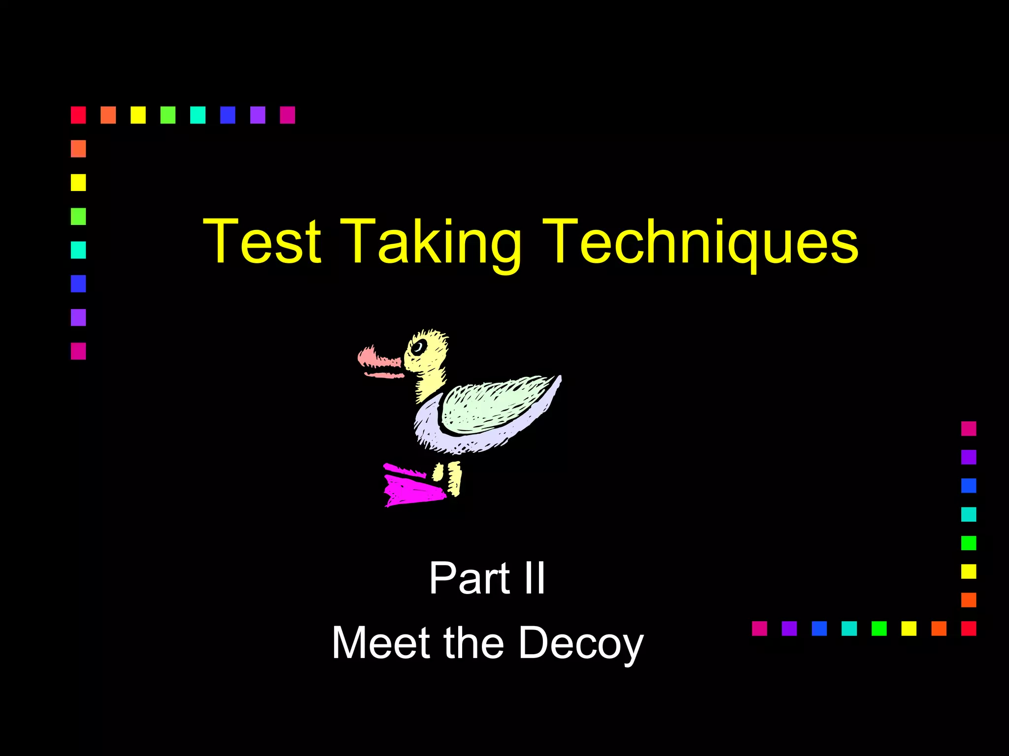 Test Taking Techniques
Part II
Meet the Decoy
 