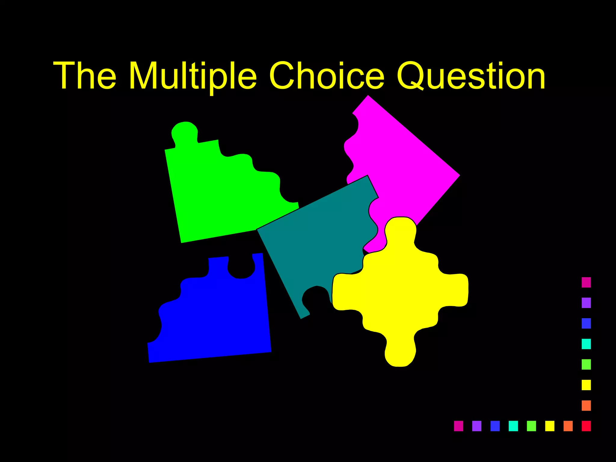 The Multiple Choice Question
 
