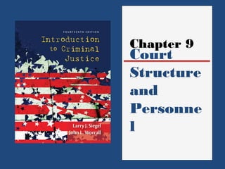 Chapter 9 
Court 
Structure 
and 
Personne 
l 
 