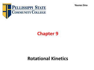 Chapter 9
Rotational Kinetics
Younes Sina
 
