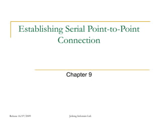 Release 16/07/2009 Jetking Infotrain Ltd.
Establishing Serial Point-to-Point
Connection
Chapter 9
 