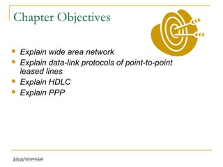 Release 16/07/2009Jetking Infotrain Ltd.
Chapter Objectives
 Explain wide area network
 Explain data-link protocols of point-to-point
leased lines
 Explain HDLC
 Explain PPP
 