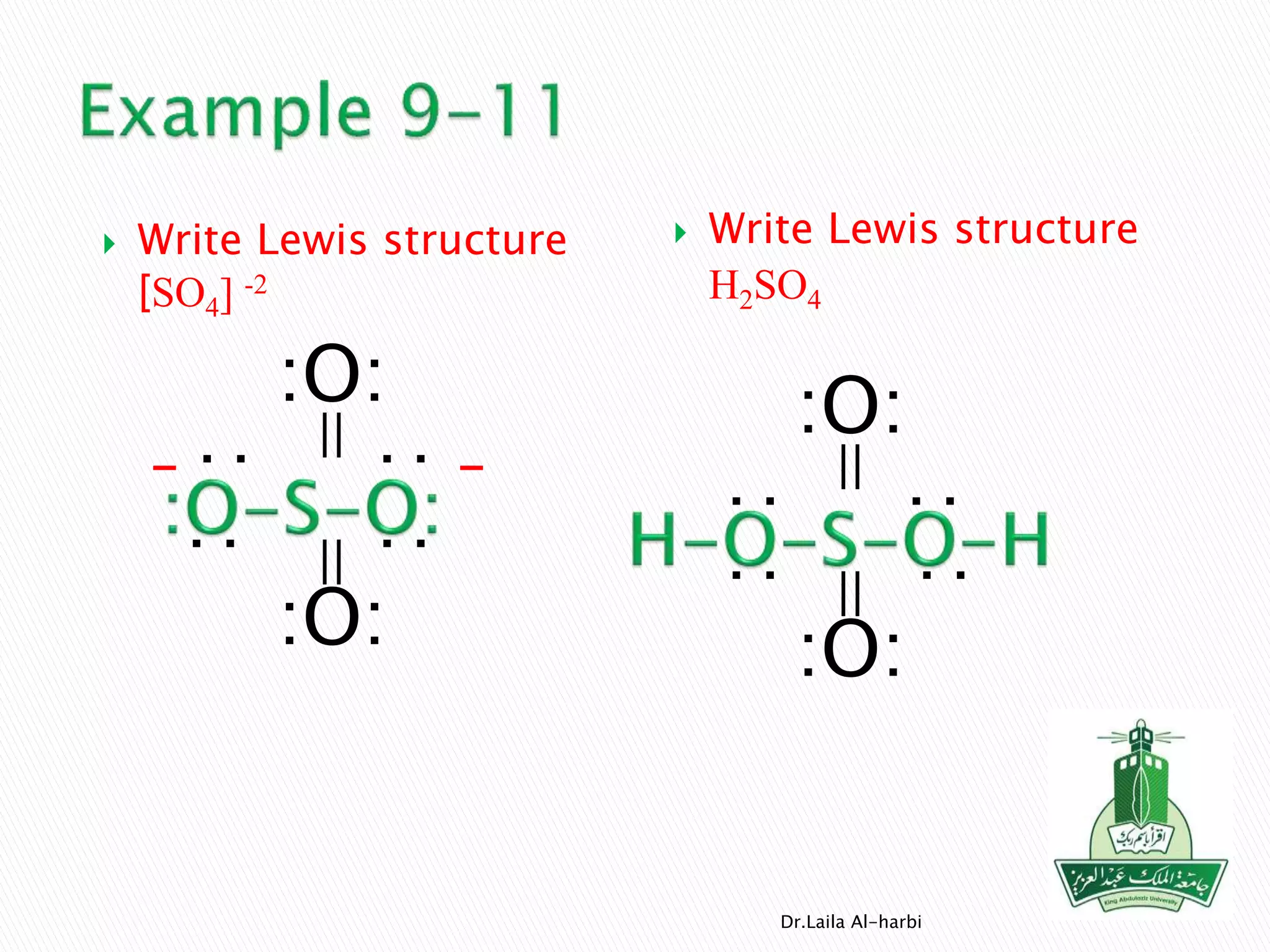  Write Lewis structure
[SO4] -2
 Write Lewis structure
H2SO4
Dr.Laila Al-harbi
==
:O:
:O::
:
:
:
--
==
:O:
:O:
:
:
:
:
 