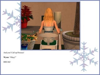 And you! Call up Perseus!
Wynn: “Okay!”
BREAK!
 