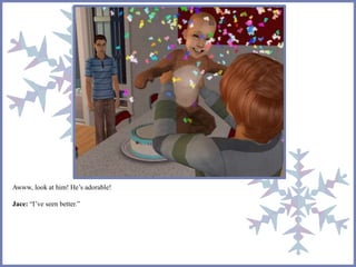 Awww, look at him! He’s adorable!
Jace: “I’ve seen better.”
 