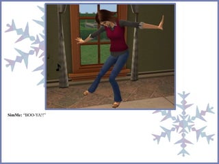 SimMe: “BOO-YA!!”
 