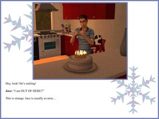 Hey, look! He’s smiling!
Jace: “I am OUT OF HERE!!”
This is strange. Jace is usually so stoic…
 