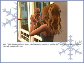 Meet Phillip, the eleventh boy in sixteen kids. Not that I’m counting or anything. He’s still a precious little boy, though,
especially because of his eyes.
 