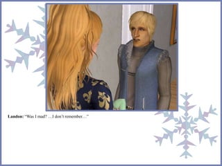 Landon: “Was I mad? …I don’t remember…”
 