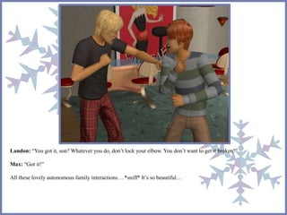 Landon: “You got it, son? Whatever you do, don’t lock your elbow. You don’t want to get it broken!”
Max: “Got it!”
All these lovely autonomous family interactions… *sniff* It’s so beautiful…
 