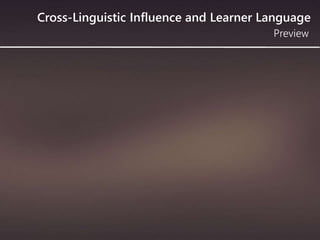 Cross-Linguistic Influence and Learner Language
Preview
 