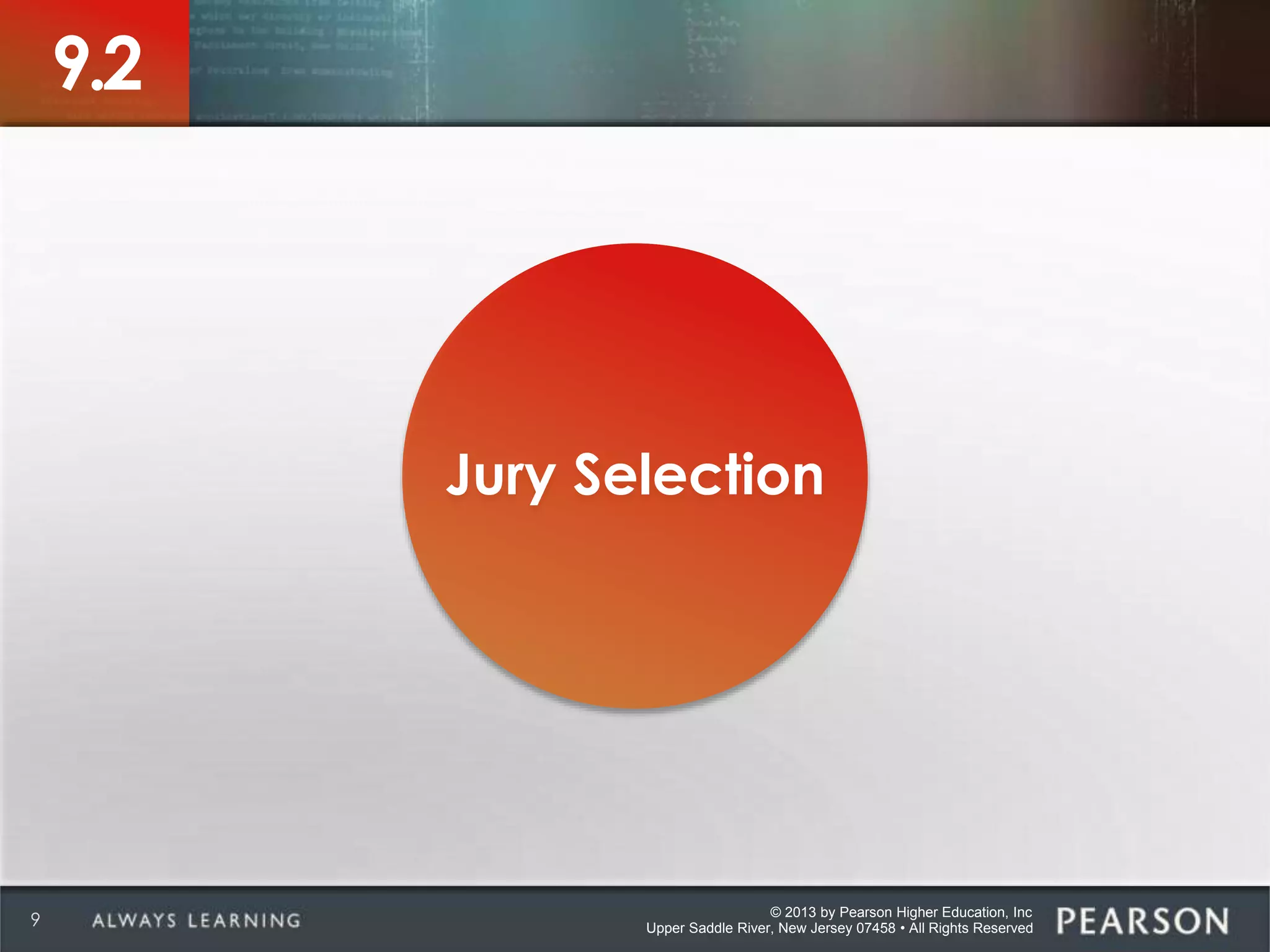© 2013 by Pearson Higher Education, Inc
Upper Saddle River, New Jersey 07458 • All Rights Reserved9
9.2
Jury Selection
 
