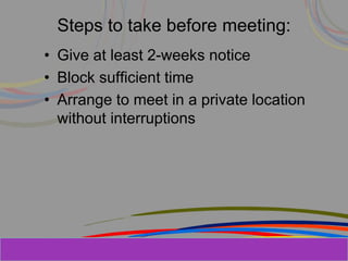 Herman Aguinis, University of Colorado at
Steps to take before meeting:
• Give at least 2-weeks notice
• Block sufficient time
• Arrange to meet in a private location
without interruptions
Prentice Hall, Inc. © 2006
 