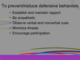 Herman Aguinis, University of Colorado at
To prevent/reduce defensive behaviors
• Establish and maintain rapport
• Be empathetic
• Observe verbal and nonverbal cues
• Minimize threats
• Encourage participation
Prentice Hall, Inc. © 2006
 