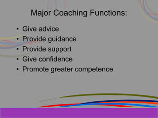 Herman Aguinis, University of Colorado at
Major Coaching Functions:
• Give advice
• Provide guidance
• Provide support
• Give confidence
• Promote greater competence
Prentice Hall, Inc. © 2006
 