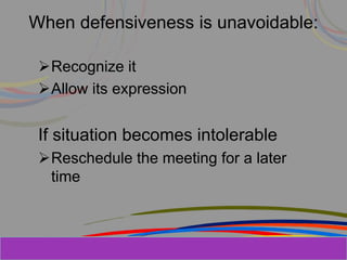 Herman Aguinis, University of Colorado at
When defensiveness is unavoidable:
Recognize it
Allow its expression
If situation becomes intolerable
Reschedule the meeting for a later
time
Prentice Hall, Inc. © 2006
 