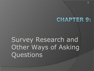 1
Survey Research and
Other Ways of Asking
Questions
 