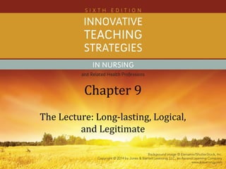 Chapter 9
The Lecture: Long-lasting, Logical,
and Legitimate
 