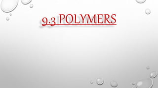 9.3 POLYMERS
 