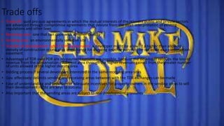 Trade offs
• Trade off- quid pro quo agreements in which the mutual interests of the relevant public and private sectors
are advanced through compromise agreements that deviate from the strict interpretation of existing
regulations and other laws
• Receiving area- one that can cope with a higher density
• Sending area- an environmentally sensitive site
• Transfer of development rights (TDR) agreements- a developer might be allowed a higher than allowed
density of construction in one area in exchange for allowing another parcel to be set aside as a conservation
easement
• Advantage of TDR over PDR are no-payment options are possible, because the developer recoups the loss of
revenue from the conservation easement area through the higher revenues gained from the greater number
of units allowed in the higher density area
• Bidding process if several developers interested in the same receiving area sites
• Gov. effectively delimits sending and receiving areas between with the TDR exchanges can be made
• Ease of understanding and provision of adequate incentives for property owners in the sending areas to sell
their development rights are keys to success
• Also important that the sending areas are subject to real development pressures
 
