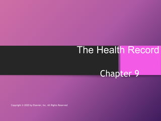 The Health Record
Chapter 9
Copyright © 2020 by Elsevier, Inc. All Rights Reserved
 