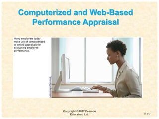 9
4-
Copyright © 2017 Pearson
Education, Ltd. 9-14
Computerized and Web-Based
Performance Appraisal
 