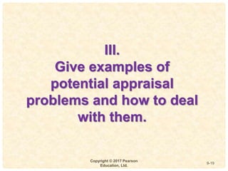 9
4-
Copyright © 2017 Pearson
Education, Ltd.
9-19
III.
Give examples of
potential appraisal
problems and how to deal
with them.
 